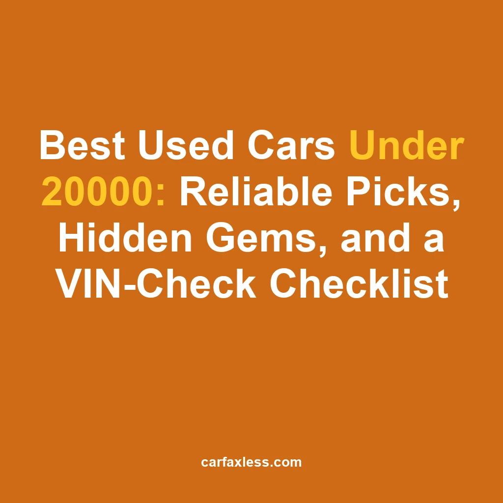 Best Used Cars Under 20000: Reliable Picks, Hidden Gems, and a VIN-Check Checklist