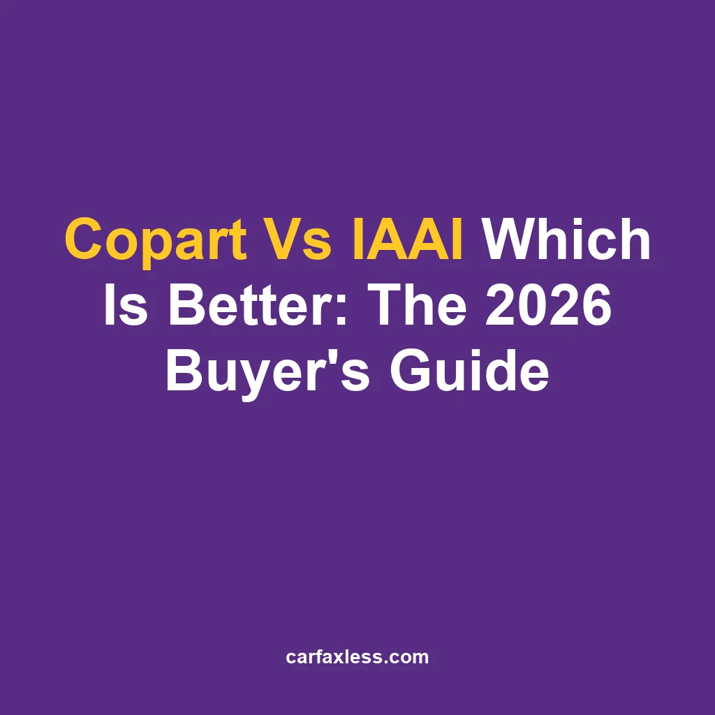 Copart Vs IAAI Which Is Better: The 2026 Buyer's Guide