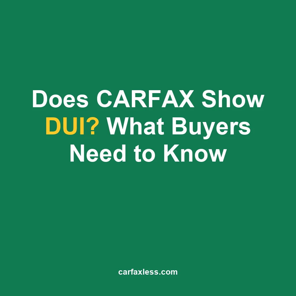 Does CARFAX Show DUI? What Buyers Need to Know