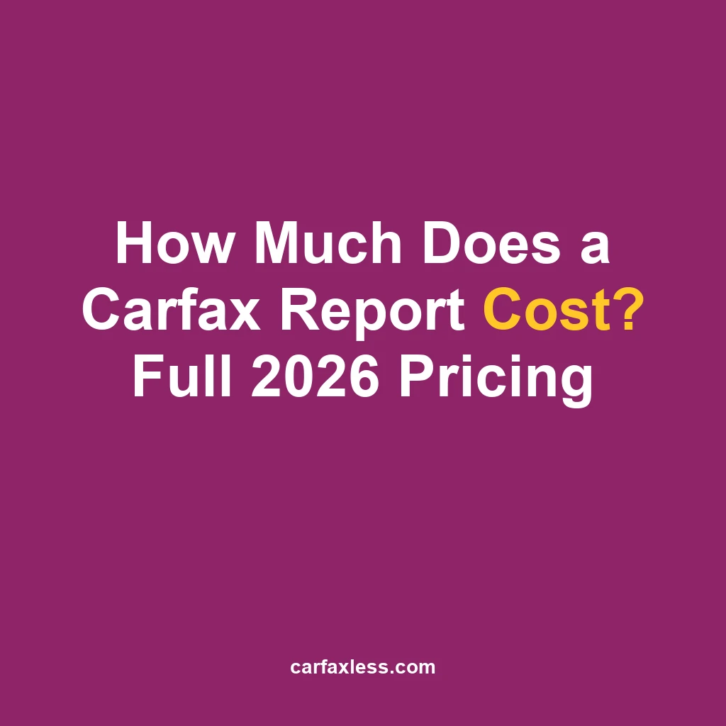 How Much Does a Carfax Report Cost? Full 2026 Pricing