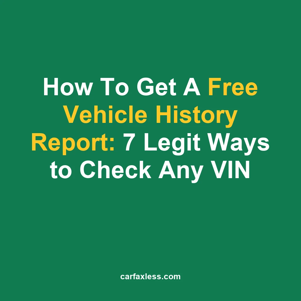 How To Get A Free Vehicle History Report: 7 Legit Ways to Check Any VIN