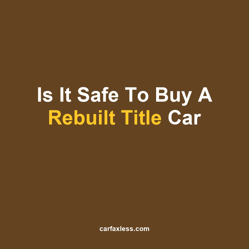 Is It Safe To Buy A Rebuilt Title Car