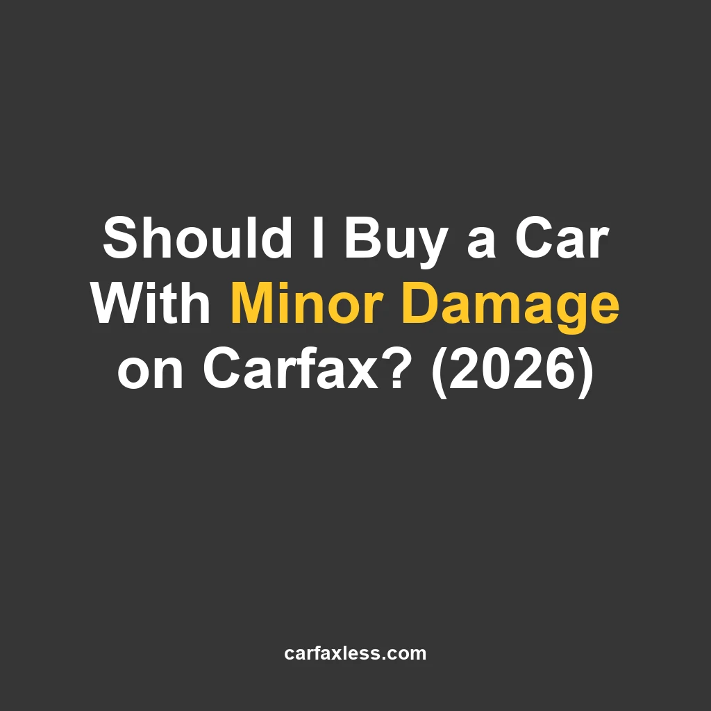 Should I Buy a Car With Minor Damage on Carfax? (2026)