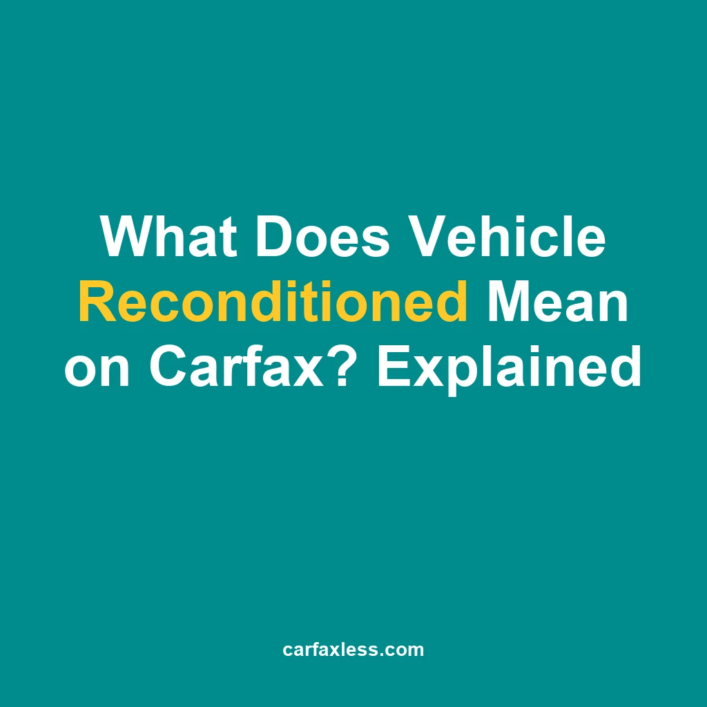 What Does Vehicle Reconditioned Mean on Carfax? Explained