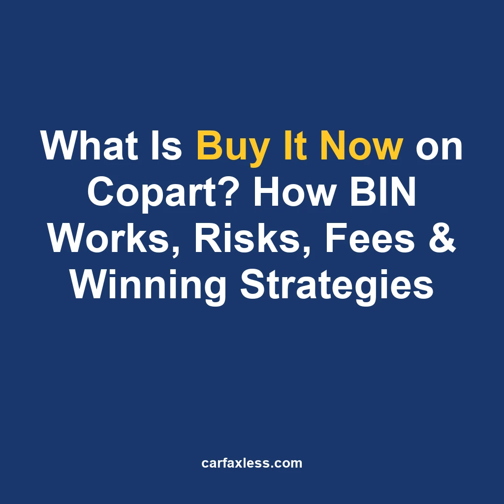 What Is Buy It Now on Copart? How BIN Works, Risks, Fees & Winning Strategies